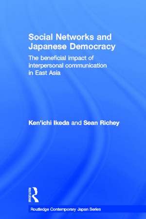 Social Networks and Japanese Democracy: The Beneficial Impact of Interpersonal Communication in East Asia de Ken'ichi Ikeda