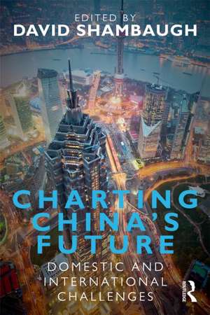 Charting China's Future: Domestic and International Challenges de David Shambaugh