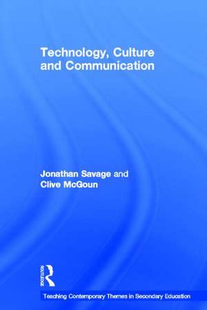 Teaching Contemporary Themes in Secondary Education: Technology, Culture and Communication de Jonathan Savage