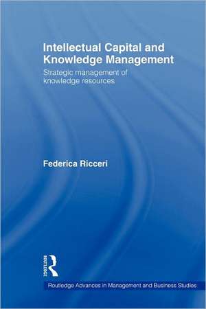 Intellectual Capital and Knowledge Management: Strategic Management of Knowledge Resources de Federica Ricceri