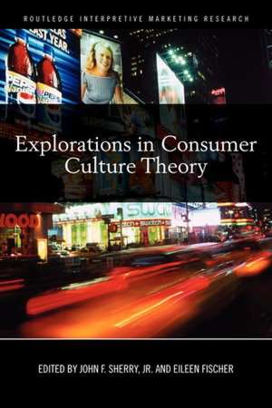 Explorations in Consumer Culture Theory de John F. Sherry