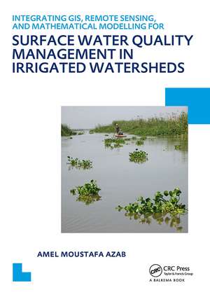 Integrating GIS, Remote Sensing, and Mathematical Modelling for Surface Water Quality Management in Irrigated Watersheds: UNESCO-IHE PhD Thesis de Amel Moustafa Azab