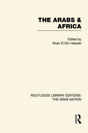 The Arabs and Africa (RLE: The Arab Nation) de Khair Haseeb