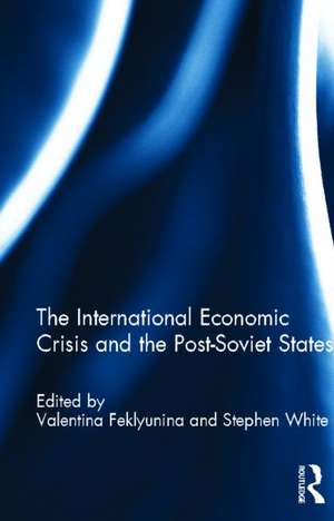 The International Economic Crisis and the Post-Soviet States de Valentina Feklyunina