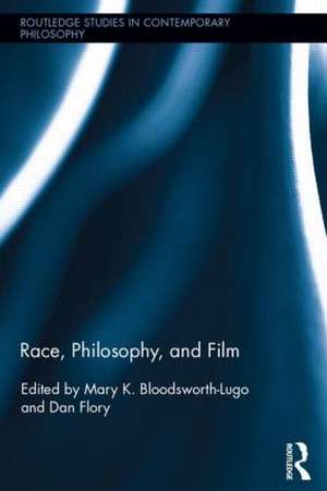 Race, Philosophy, and Film de Mary K. Bloodsworth-Lugo