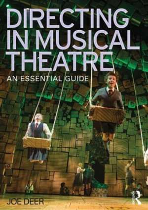 Directing in Musical Theatre: An Essential Guide de Joe Deer