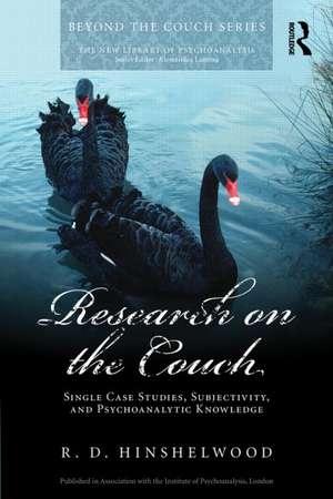 Research on the Couch: Single-case studies, subjectivity and psychoanalytic knowledge de R.D. Hinshelwood