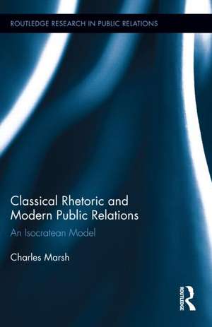 Classical Rhetoric and Modern Public Relations: An Isocratean Model de Charles Marsh