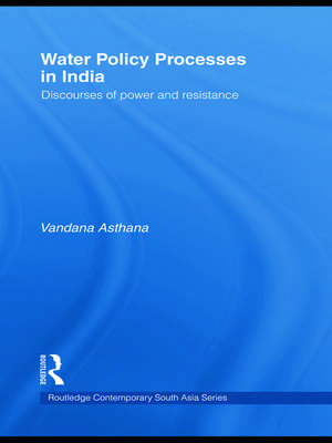 Water Policy Processes in India: Discourses of Power and Resistance de Vandana Asthana