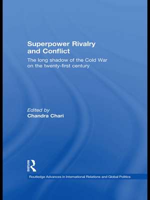 Superpower Rivalry and Conflict: The Long Shadow of the Cold War on the 21st Century de Chandra Chari