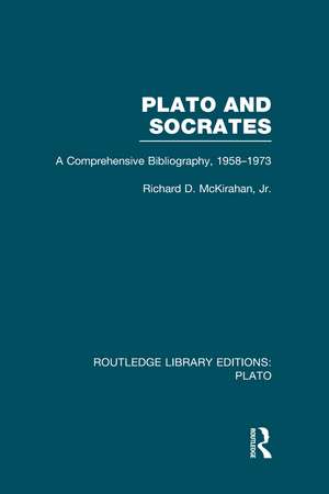 Plato and Socrates (RLE: Plato): A Comprehensive Bibliography 1958-1973. de Richard McKirahan