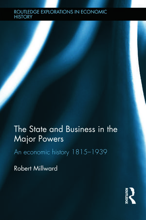 The State and Business in the Major Powers: An Economic History 1815-1939 de Robert Millward