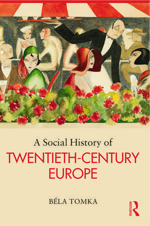 A Social History of Twentieth-Century Europe de Béla Tomka