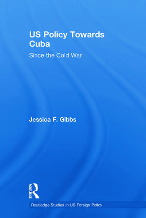 US Policy Towards Cuba: Since the Cold War de Jessica Gibbs