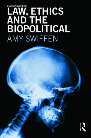 Law, Ethics and the Biopolitical de Amy Swiffen