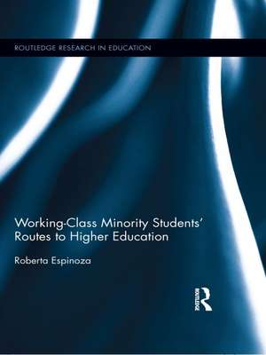 Working-Class Minority Students' Routes to Higher Education de Roberta Espinoza