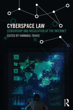 Cyberspace Law: Censorship and Regulation of the Internet de Hannibal Travis