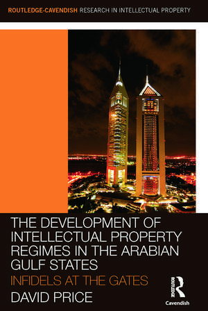 The Development of Intellectual Property Regimes in the Arabian Gulf States: Infidels at the Gates de David Price