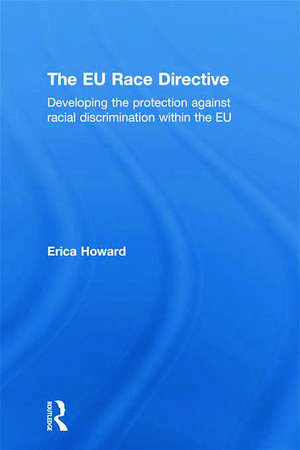 The EU Race Directive: Developing the Protection against Racial Discrimination within the EU de Erica Howard