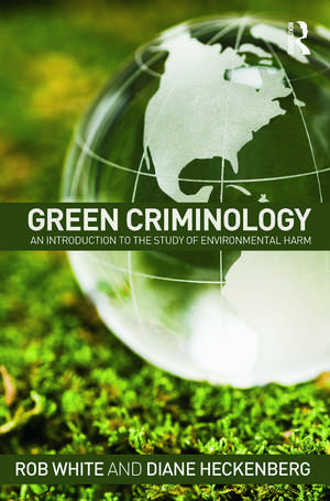 Green Criminology: An Introduction to the Study of Environmental Harm de Rob White