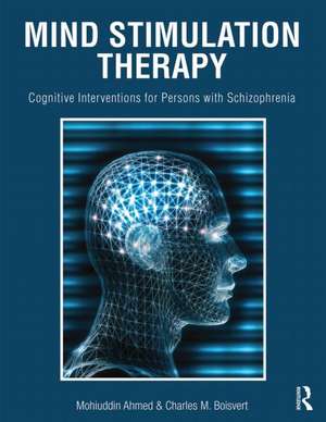 Mind Stimulation Therapy: Cognitive Interventions for Persons with Schizophrenia de Mohiuddin Ahmed