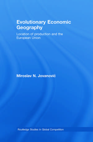 Evolutionary Economic Geography: Location of production and the European Union de Miroslav Jovanovic