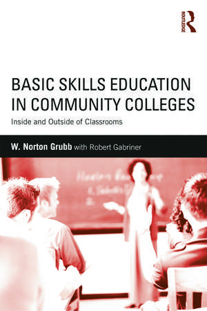 Basic Skills Education in Community Colleges: Inside and Outside of Classrooms de W Norton Grubb