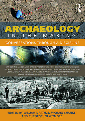 Archaeology in the Making: Conversations through a Discipline de William L. Rathje