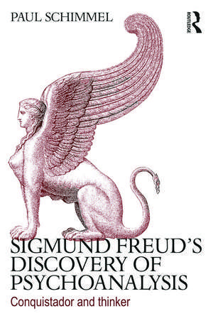 Sigmund Freud's Discovery of Psychoanalysis: Conquistador and thinker de Paul Schimmel