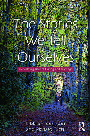 The Stories We Tell Ourselves: Mentalizing Tales of Dating and Marriage de J. Mark Thompson