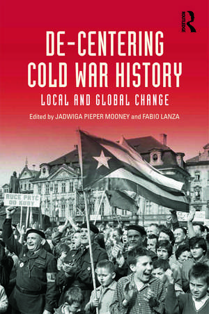 De-Centering Cold War History: Local and Global Change de Jadwiga E. Pieper Mooney