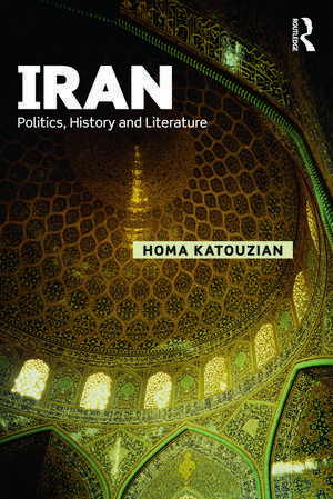 Iran: Politics, History and Literature de Homa Katouzian