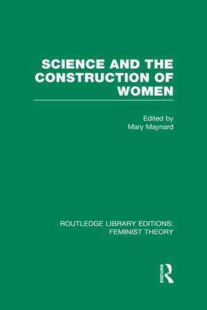 Science and the Construction of Women (RLE Feminist Theory) de Mary Maynard