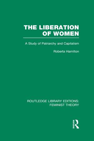 The Liberation of Women (RLE Feminist Theory): A Study of Patriarchy and Capitalism de Roberta Hamilton