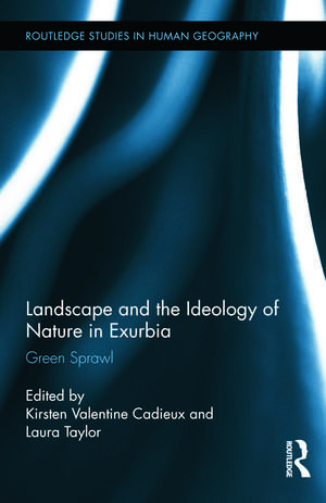 Landscape and the Ideology of Nature in Exurbia: Green Sprawl de K. Valentine Cadieux