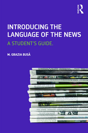 Introducing the Language of the News: A Student's Guide de M. Grazia Busa