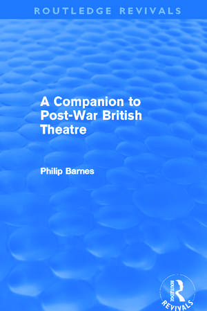 A Companion to Post-War British Theatre (Routledge Revivals) de Philip Barnes