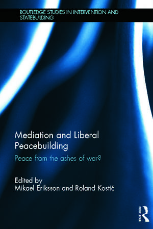 Mediation and Liberal Peacebuilding: Peace from the Ashes of War? de Mikael Eriksson