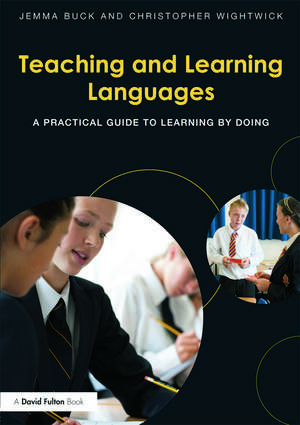 Teaching and Learning Languages: A practical guide to learning by doing de Jemma Buck