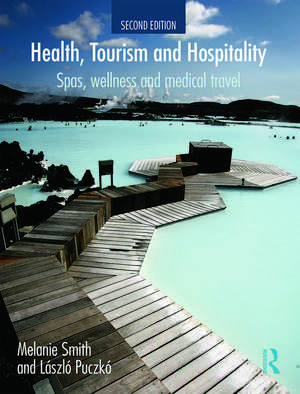 Health, Tourism and Hospitality: Spas, Wellness and Medical Travel de Melanie Smith