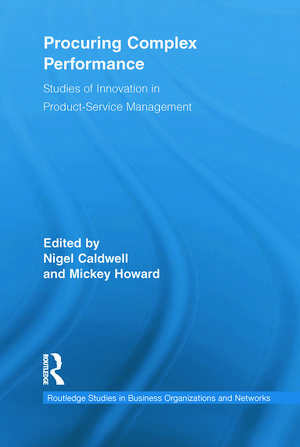 Procuring Complex Performance: Studies of Innovation in Product-Service Management de Nigel Caldwell