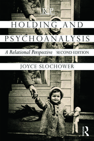 Holding and Psychoanalysis, 2nd edition: A Relational Perspective de Joyce Anne Slochower