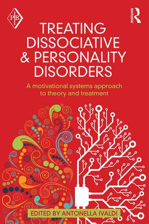 Treating Dissociative and Personality Disorders: A Motivational Systems Approach to Theory and Treatment de Antonella Ivaldi