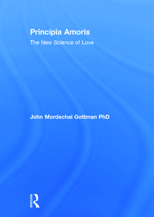 Principia Amoris: The New Science of Love de John Mordechai Gottman