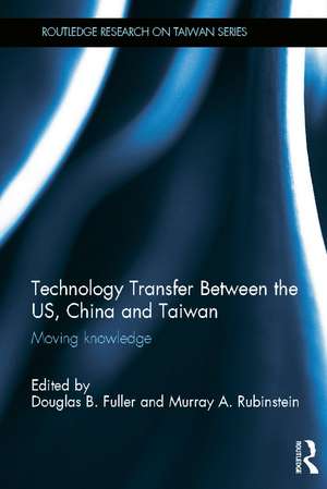 Technology Transfer Between the US, China and Taiwan: Moving Knowledge de Douglas B. Fuller