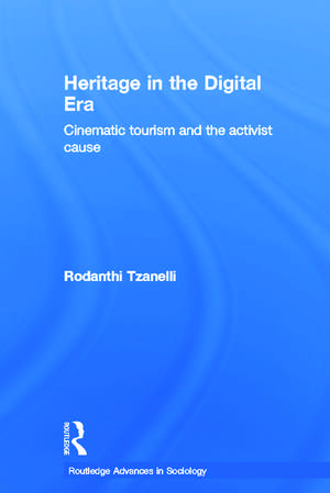 Heritage in the Digital Era: Cinematic Tourism and the Activist Cause de Rodanthi Tzanelli