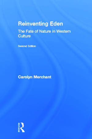 Reinventing Eden: The Fate of Nature in Western Culture de Carolyn Merchant