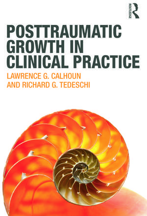 Posttraumatic Growth in Clinical Practice de Lawrence G. Calhoun