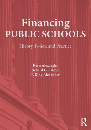 Financing Public Schools: Theory, Policy, and Practice de Kern Alexander