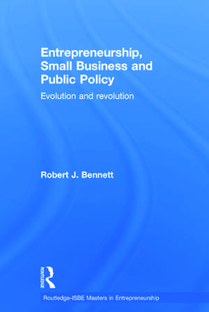 Entrepreneurship, Small Business and Public Policy: Evolution and revolution de Robert J. Bennett